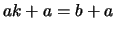 $ ak + a = b + a$