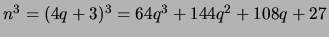 $ n^3 = (4q + 3)^3 = 64q^3 + 144q^2 + 108q + 27$