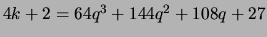 $ 4k + 2 = 64q^3 + 144q^2 + 108q + 27$