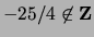 $ -25/4 \not\in {\bf {Z}}$