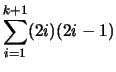$\displaystyle \sum_{i=1}^{k+1} (2i)(2i-1)$