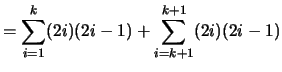 $\displaystyle = \sum_{i=1}^{k} (2i)(2i-1) + \sum_{i=k+1}^{k+1} (2i)(2i-1)$