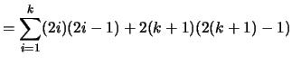 $\displaystyle = \sum_{i=1}^{k} (2i)(2i-1) + 2(k+1)(2(k+1)-1)$