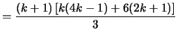 $\displaystyle = \frac{(k+1)\left[ k(4k-1) + 6(2k+1) \right]}{3}$
