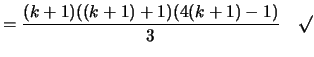 $\displaystyle = \frac{(k+1)((k+1)+1)(4(k+1)-1)}{3} \quad \surd$