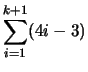 $\displaystyle \sum_{i=1}^{k+1} (4i-3)$