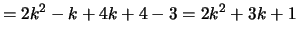$\displaystyle = 2k^2 -k +4k+4-3 = 2k^2+3k+1$
