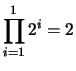 $ \displaystyle \prod_{i=1}^1 2^{i} = 2$