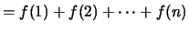 $\displaystyle = {f(1)} + {f(2)} + \cdots + {f(n)}$