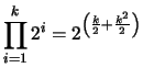 $ \displaystyle \prod_{i=1}^k 2^{i} = 2^{\left(\frac{k}{2} + \frac{k^2}{2}\right)}$