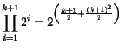 $ \displaystyle \prod_{i=1}^{k+1} 2^{i} = 2^{\left(\frac{k+1}{2} + \frac{(k+1)^2}{2}\right)}$