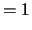 $\displaystyle = 1$