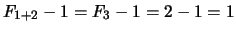 $ \displaystyle F_{1+2} - 1 = F_3 - 1 = 2-1 = 1$