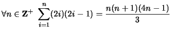 $ \displaystyle \forall n \in {\bf {Z}}^+ \ \sum_{i=1}^n (2i)(2i-1) = \frac{n(n+1)(4n-1)}{3}$