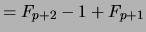 $\displaystyle = F_{p+2} - 1 + F_{p+1}$