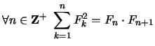 $ \displaystyle \forall n \in {\bf {Z}}^{+} \ \sum_{k=1}^{n} F_k^2 = F_{n} \cdot F_{n+1}$