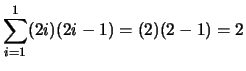 $ \displaystyle \sum_{i=1}^1 (2i)(2i-1) = (2)(2-1) = 2$