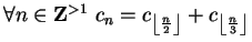 $ \forall n \in {\bf {Z}}^{>1} \ c_n = c_{\left\lfloor \frac{n}{2} \right\rfloor } + c_{\left\lfloor \frac{n}{3} \right\rfloor }$