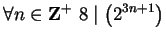 $ \displaystyle \forall n \in {\bf {Z}}^+ \ 8 \mid \left(2^{3n+1} \right)$