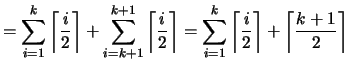 $\displaystyle = \sum_{i=1}^{k} \left\lceil \frac{i}{2} \right\rceil + \sum_{i=k...
...} \left\lceil \frac{i}{2} \right\rceil + \left\lceil \frac{k+1}{2} \right\rceil$