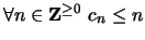 $ \forall n \in {\bf {Z}}^{\geq 0} \ c_n \leq n$