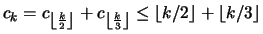 $ c_k = c_{\left\lfloor \frac{k}{2} \right\rfloor } + c_{\left\lfloor \frac{k}{3...
...\rfloor } \leq \left\lfloor k/2 \right\rfloor + \left\lfloor k/3 \right\rfloor $