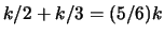 $ k/2 + k/3 = (5/6)k$