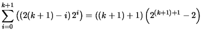$ \displaystyle \sum_{i=0}^{k+1} \left( \left(2(k+1)-i \right) 2^i \right) = ((k+1)+1) \left( 2^{(k+1)+1}-2\right)$