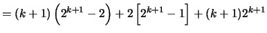 $\displaystyle = (k+1) \left( 2^{k+1}-2\right)+ 2\left[ 2^{k+1}-1\right] + (k+1)2^{k+1}$