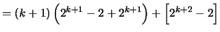$\displaystyle = (k+1) \left( 2^{k+1}-2 + 2^{k+1} \right)+ \left[ 2^{k+2}-2\right]$