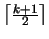 $ \left\lceil \frac{k+1}{2} \right\rceil $