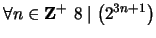 $ \displaystyle \forall n \in {\bf {Z}}^+ \ 8 \mid \left(2^{3n+1} \right)$