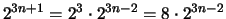 $ 2^{3n+1} = 2^3 \cdot 2^{3n-2} = 8 \cdot 2^{3n-2}$
