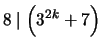 $ \displaystyle 8 \mid \left( 3^{2k} + 7 \right)$