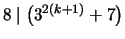 $ 8 \mid \left( 3^{2(k+1)} + 7 \right)$
