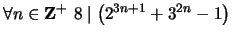 $ \displaystyle \forall n \in {\bf {Z}}^+ \ 8 \mid \left( 2^{3n+1} + 3^{2n} - 1 \right)$