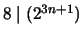 $ 8 \mid (2^{3n+1})$
