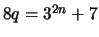 $ 8q = 3^{2n}+7$