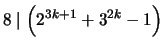 $ \displaystyle 8 \mid \left( 2^{3k+1} + 3^{2k} - 1 \right)$