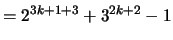 $\displaystyle = 2^{3k+1 + 3} + 3^{2k+2} - 1$