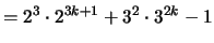 $\displaystyle = 2^3 \cdot 2^{3k+1} + 3^2 \cdot 3^{2k} - 1$