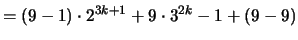 $\displaystyle = (9-1) \cdot 2^{3k+1} + 9 \cdot 3^{2k} - 1 + (9-9)$
