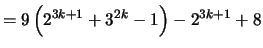 $\displaystyle = 9 \left( 2^{3k+1} + 3^{2k} - 1 \right) - 2^{3k+1} +8$