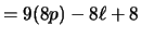 $\displaystyle = 9(8p) - 8\ell + 8$