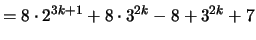 $\displaystyle = 8 \cdot 2^{3k+1} + 8 \cdot 3^{2k} - 8 + 3^{2k} + 7$