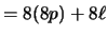 $\displaystyle = 8(8p) + 8\ell$