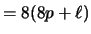 $\displaystyle = 8(8p + \ell)$