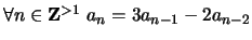 $ \forall n \in {\bf {Z}}^{>1} \ a_n = 3a_{n-1} - 2a_{n-2}$