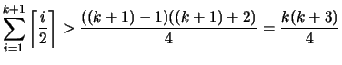 $ \displaystyle \sum_{i=1}^{k+1} \left\lceil \frac{i}{2} \right\rceil > \frac{((k+1)-1)((k+1)+2)}{4} = \frac{k(k+3)}{4}$