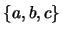 $\{a,b,c\}$